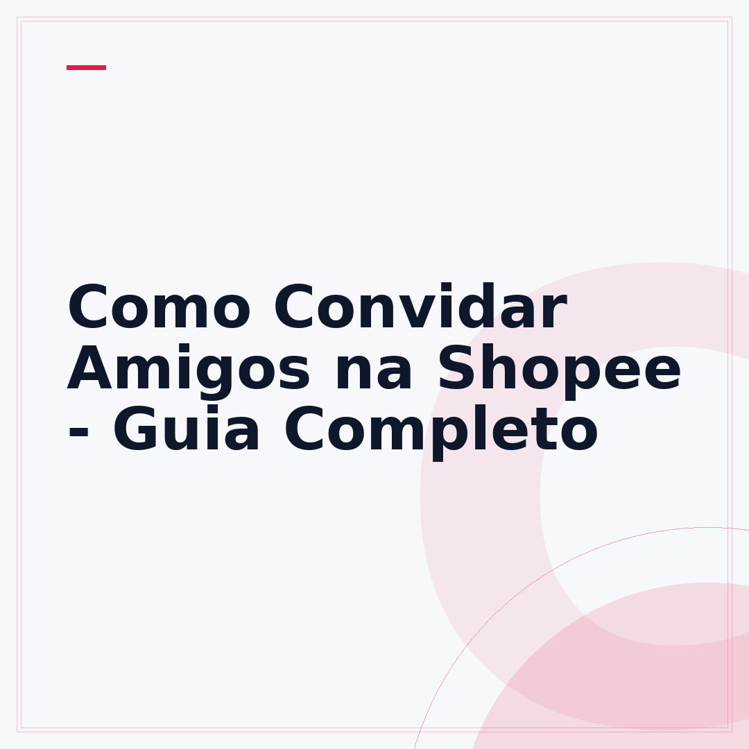 Como Convidar Amigos na Shopee - Guia Completo