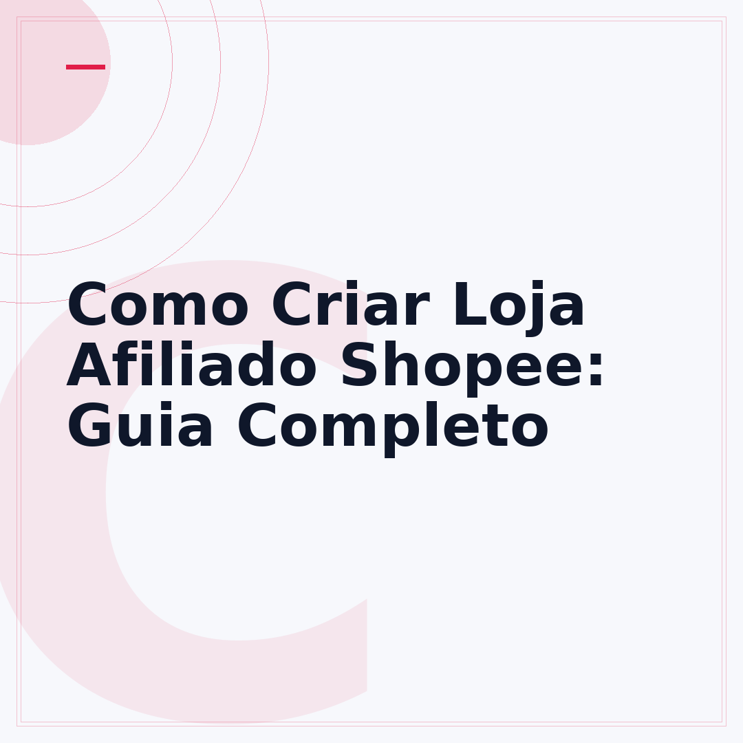 Como Criar Loja Afiliado Shopee: Guia Completo