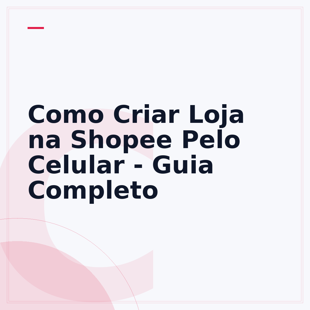 Como Criar Loja na Shopee Pelo Celular - Guia Completo