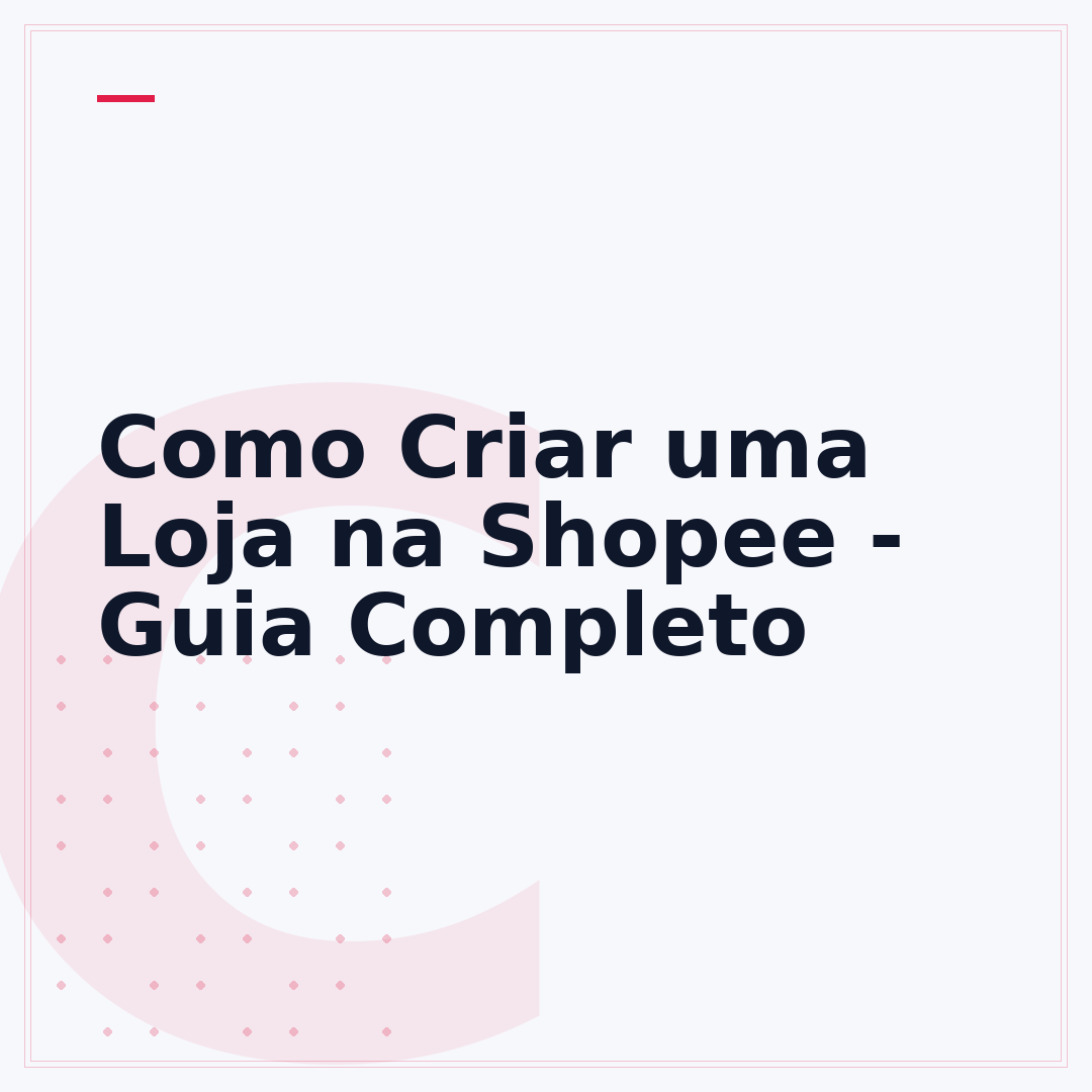 Como Criar uma Loja na Shopee - Guia Completo