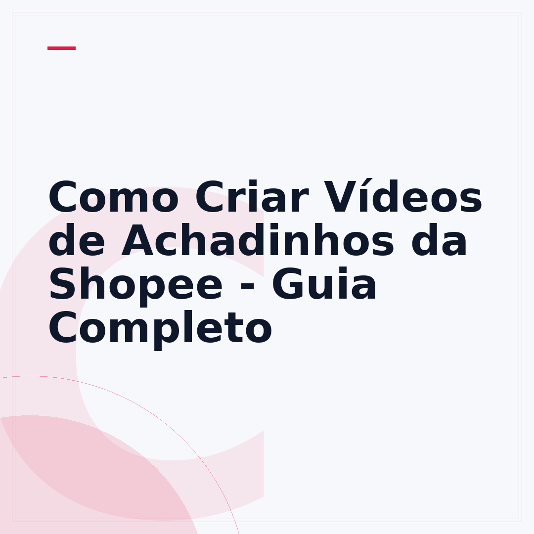 Como Criar Vídeos de Achadinhos da Shopee - Guia Completo