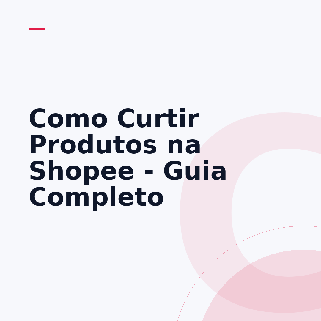 Como Curtir Produtos na Shopee - Guia Completo