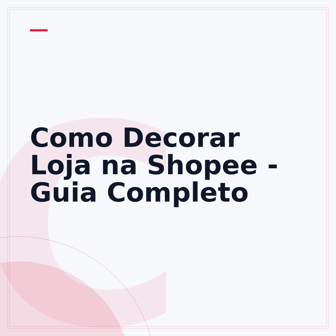 Como Decorar Loja na Shopee - Guia Completo