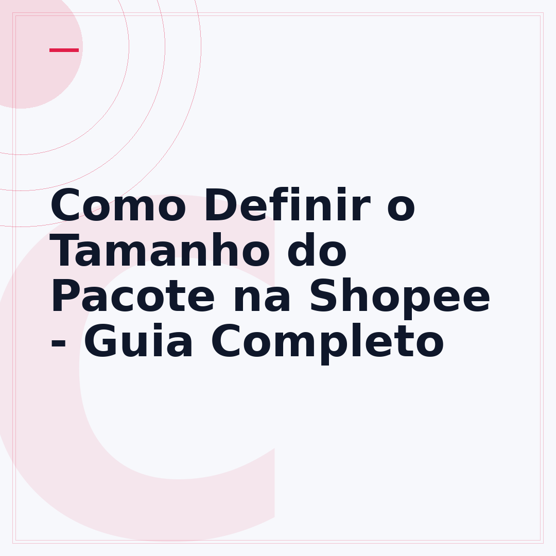Como Definir o Tamanho do Pacote na Shopee - Guia Completo