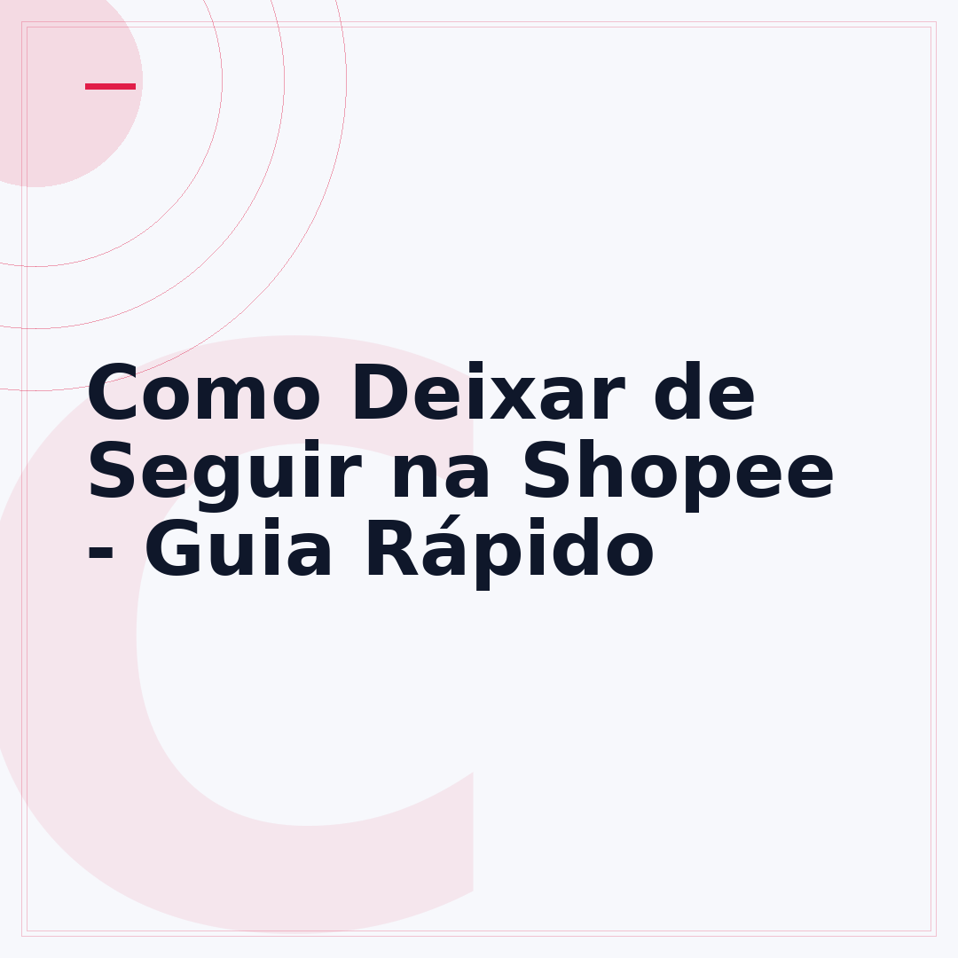 Como Deixar de Seguir na Shopee - Guia Rápido