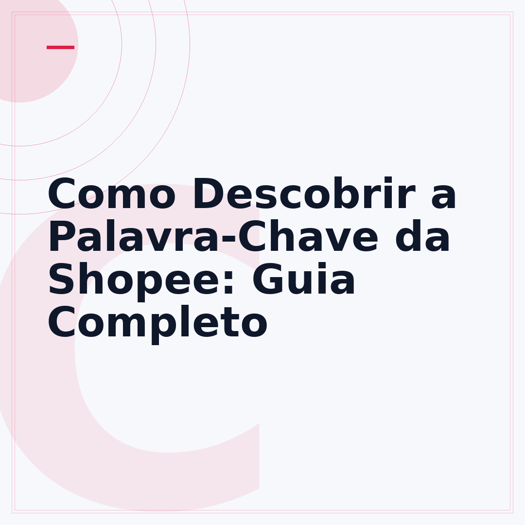 Como Descobrir a Palavra-Chave da Shopee: Guia Completo