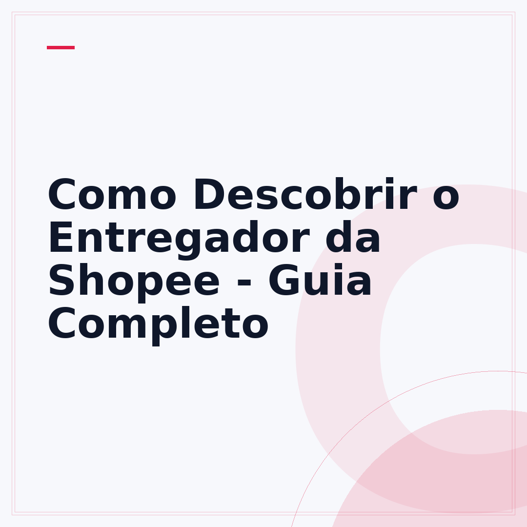 Como Descobrir o Entregador da Shopee - Guia Completo