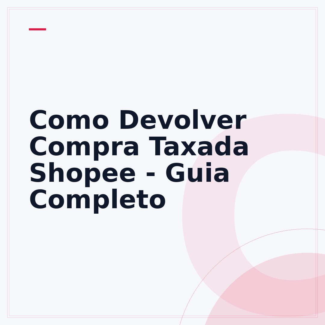 Como Devolver Compra Taxada Shopee - Guia Completo