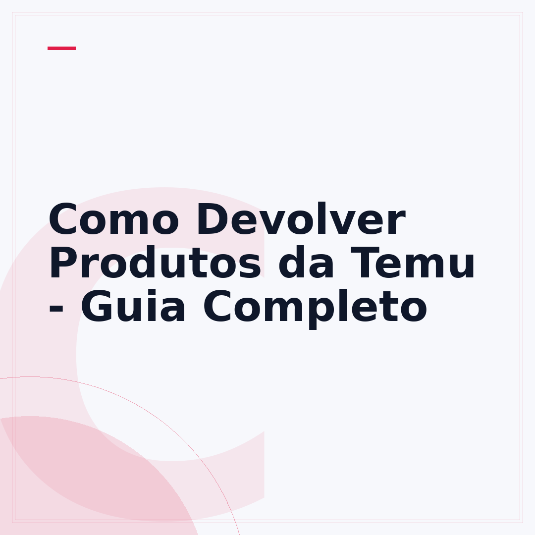 Como Devolver Produtos da Temu - Guia Completo