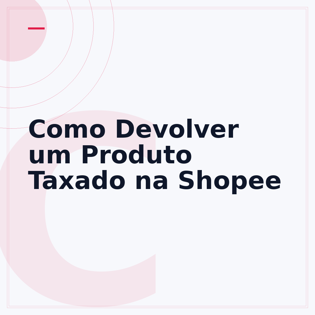 Como Devolver um Produto Taxado na Shopee