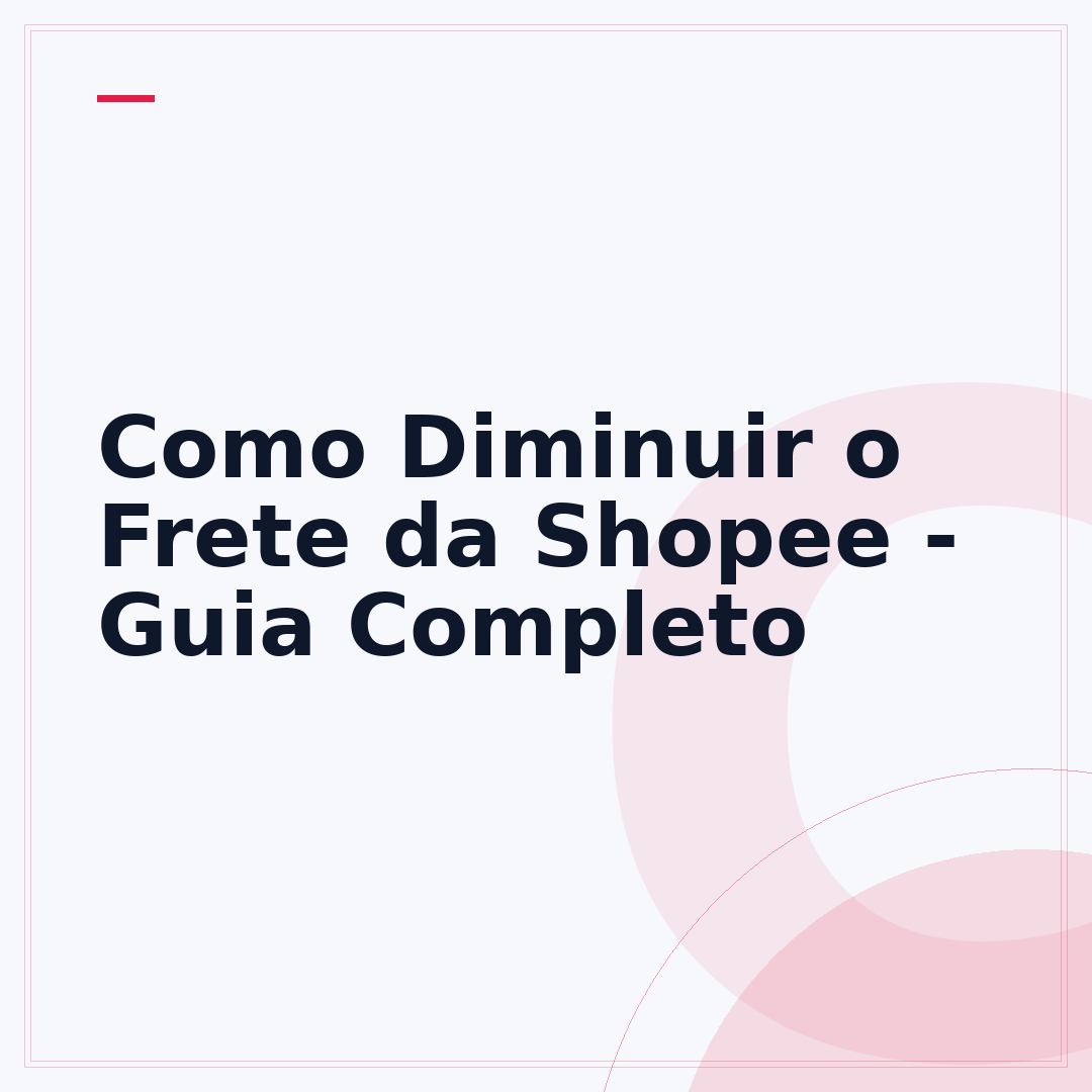 Como Diminuir o Frete da Shopee - Guia Completo