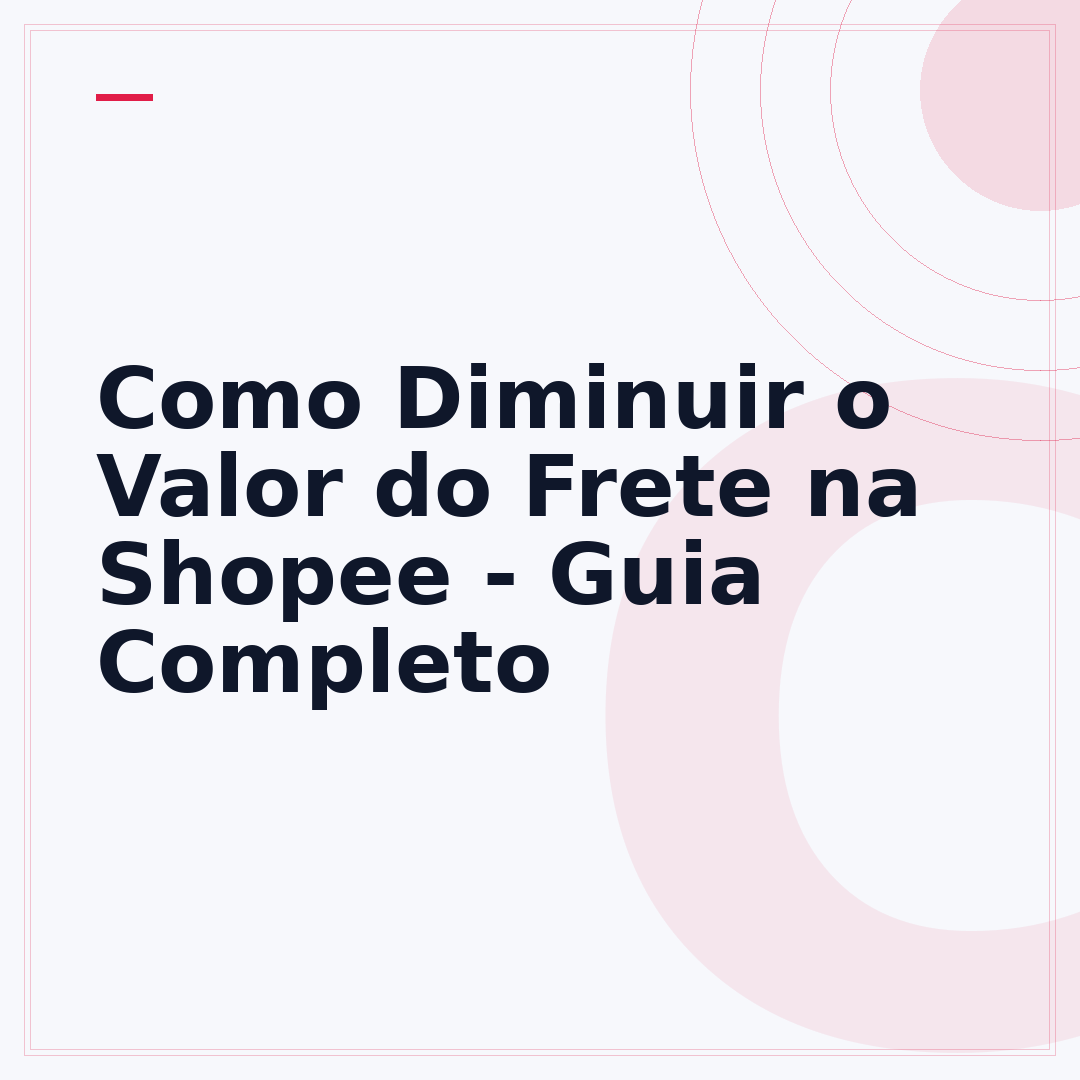 Como Diminuir o Valor do Frete na Shopee - Guia Completo