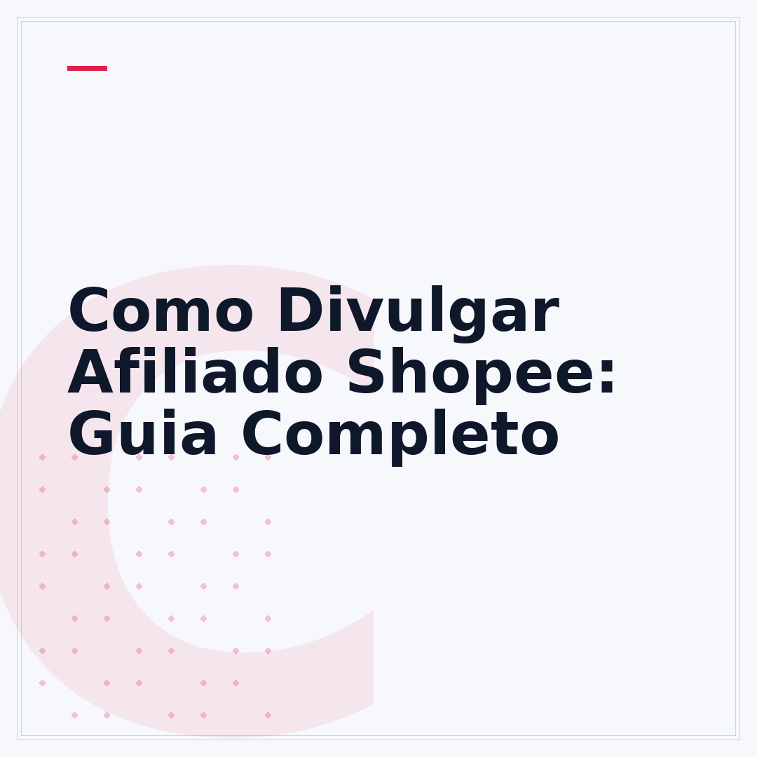 Como Divulgar Afiliado Shopee: Guia Completo
