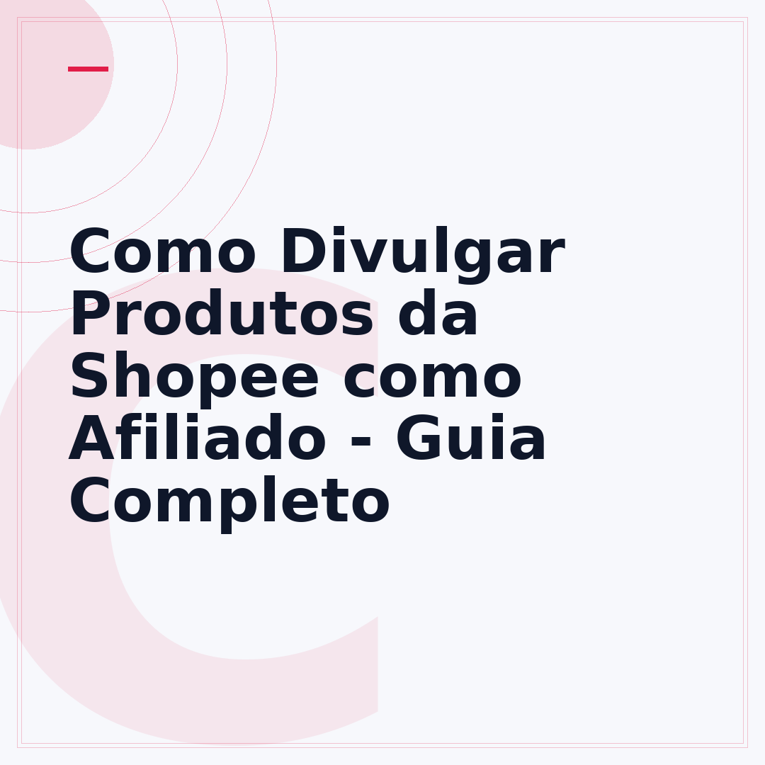 Como Divulgar Produtos da Shopee como Afiliado - Guia Completo