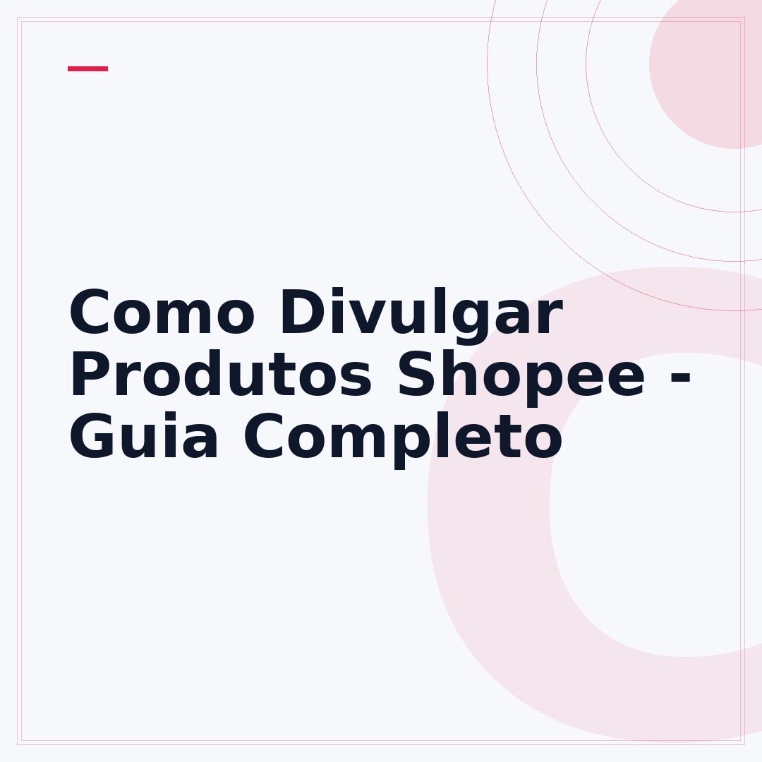 Como Divulgar Produtos Shopee - Guia Completo