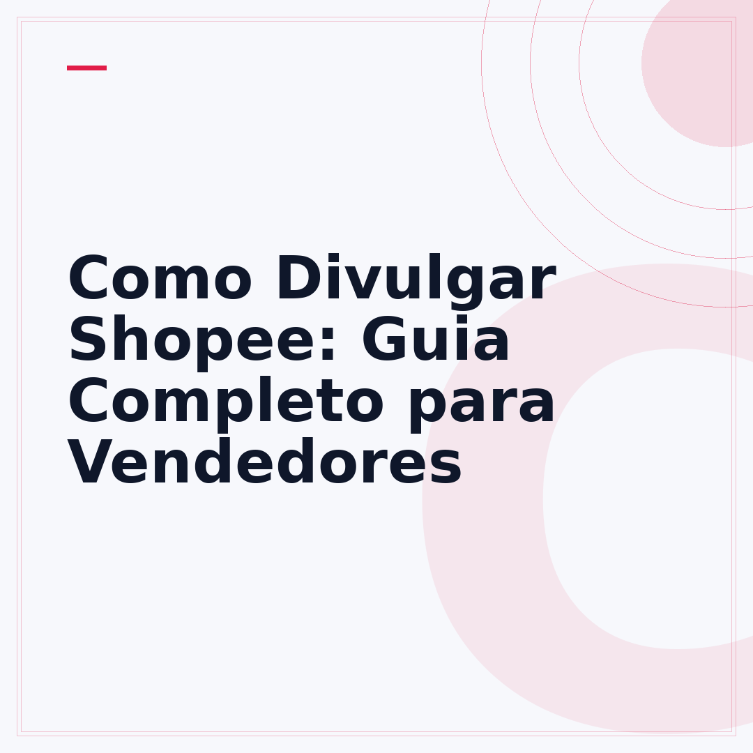 Como Divulgar Shopee: Guia Completo para Vendedores