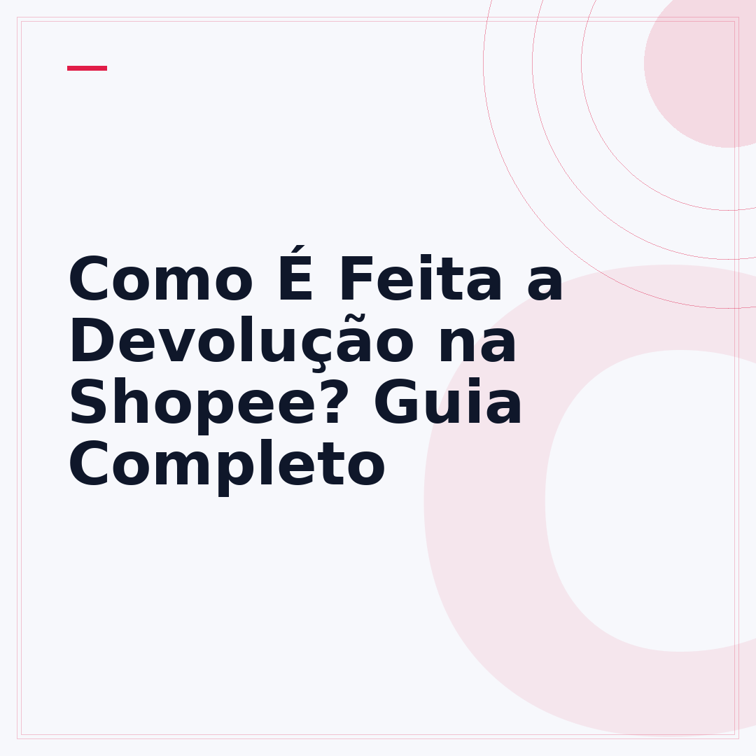 Como É Feita a Devolução na Shopee? Guia Completo
