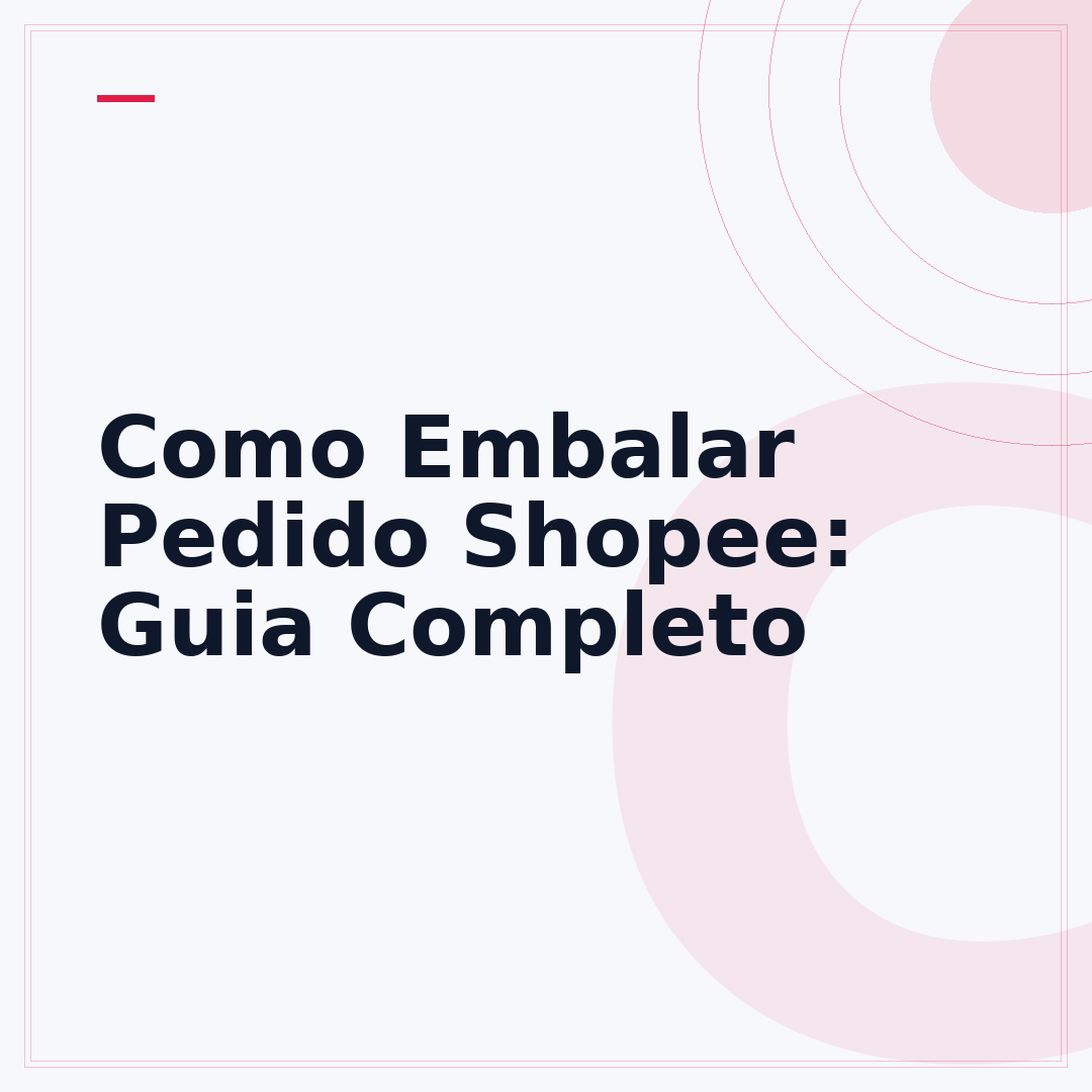 Como Embalar Pedido Shopee: Guia Completo