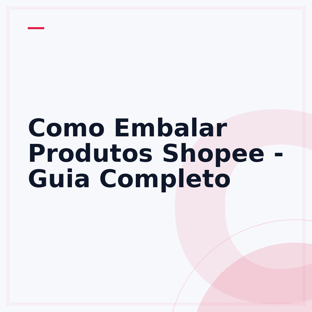 Como Embalar Produtos Shopee - Guia Completo