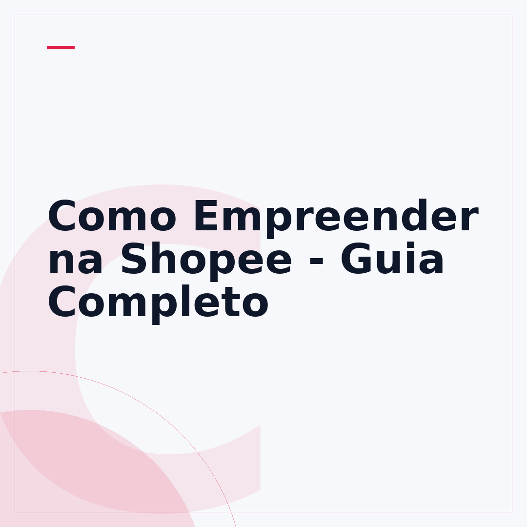 Como Empreender na Shopee - Guia Completo