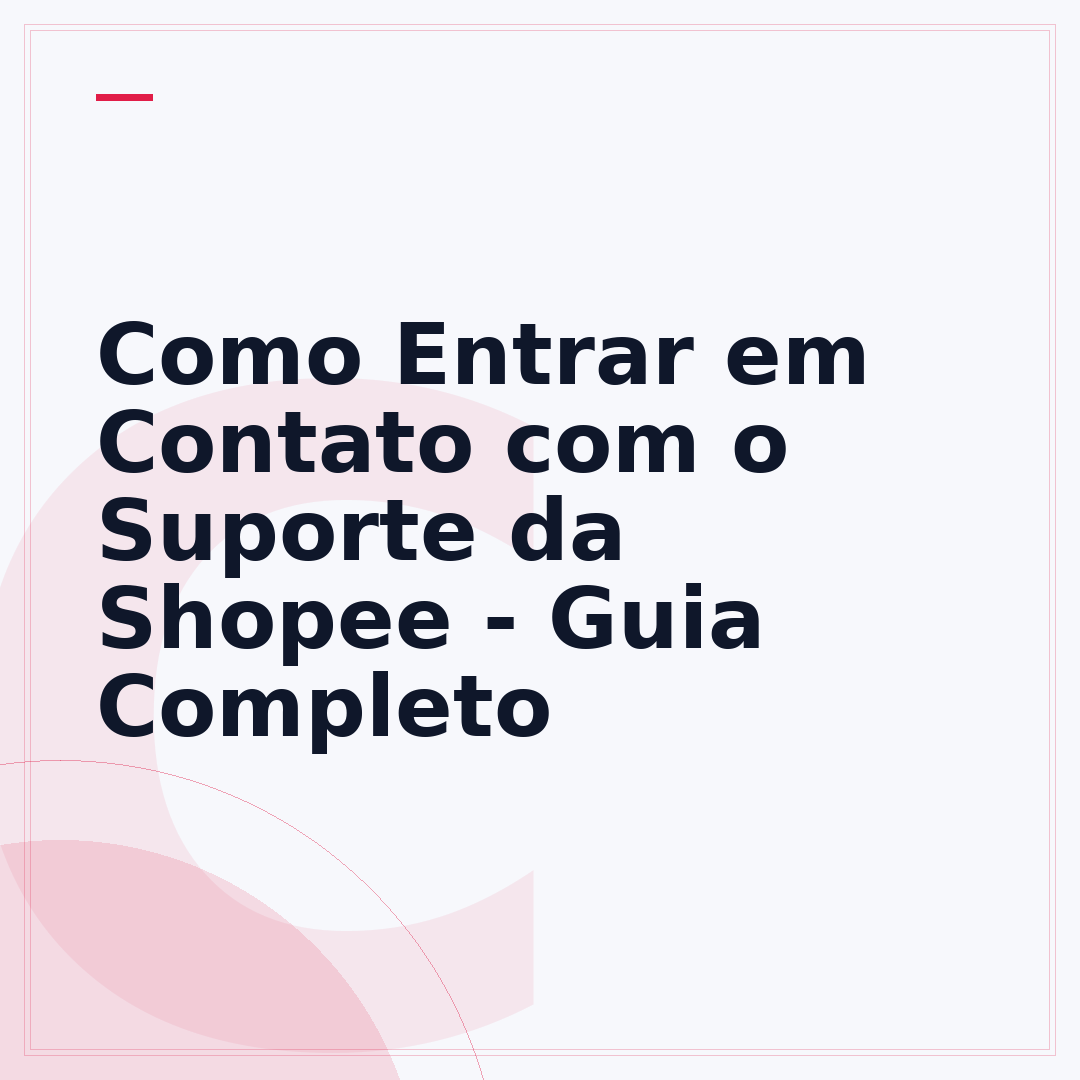 Como Entrar em Contato com o Suporte da Shopee - Guia Completo