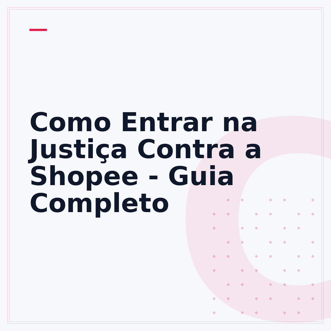 Como Entrar na Justiça Contra a Shopee - Guia Completo