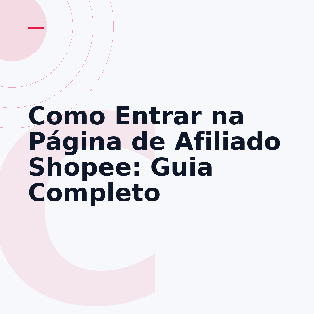 Como Entrar na Página de Afiliado Shopee: Guia Completo