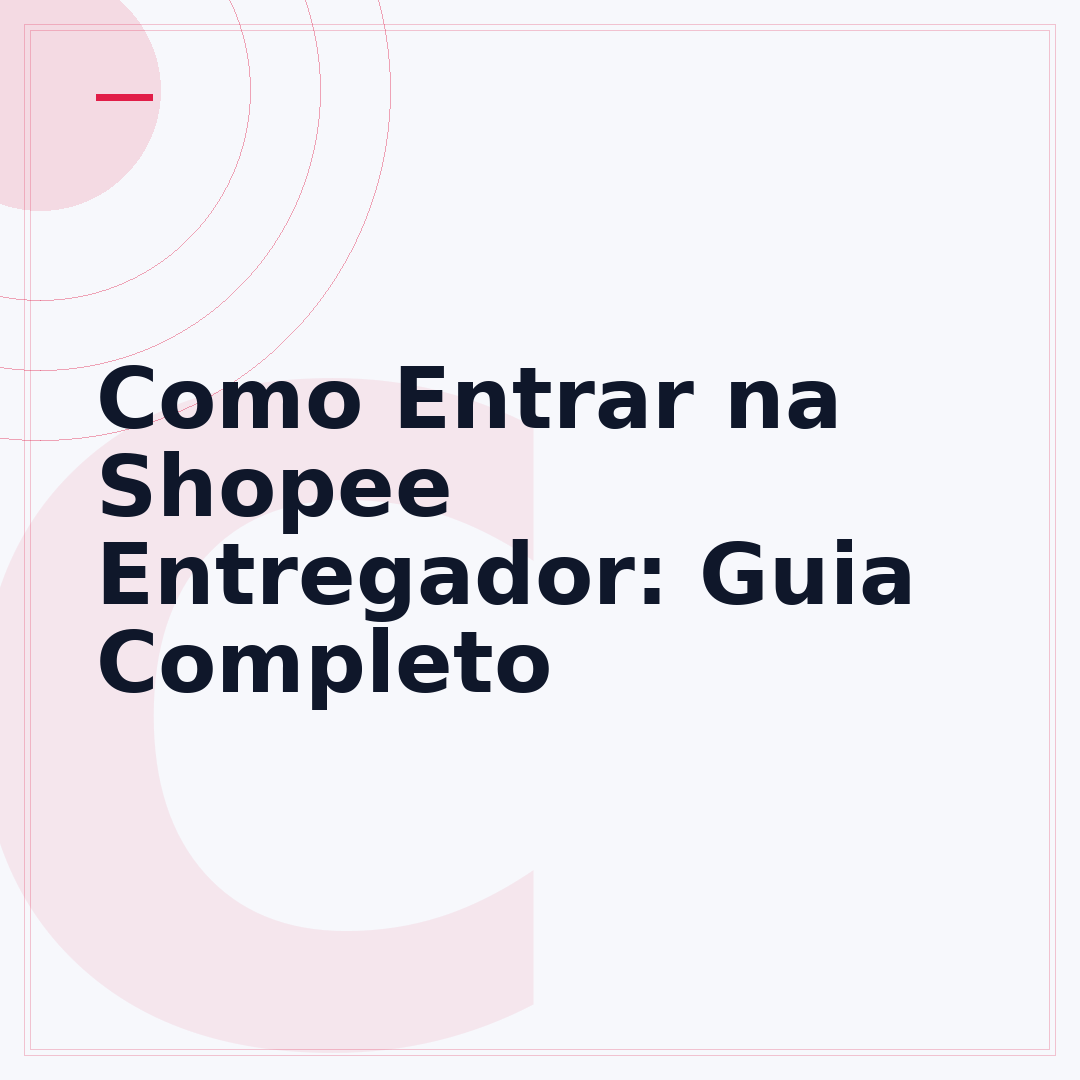Como Entrar na Shopee Entregador: Guia Completo