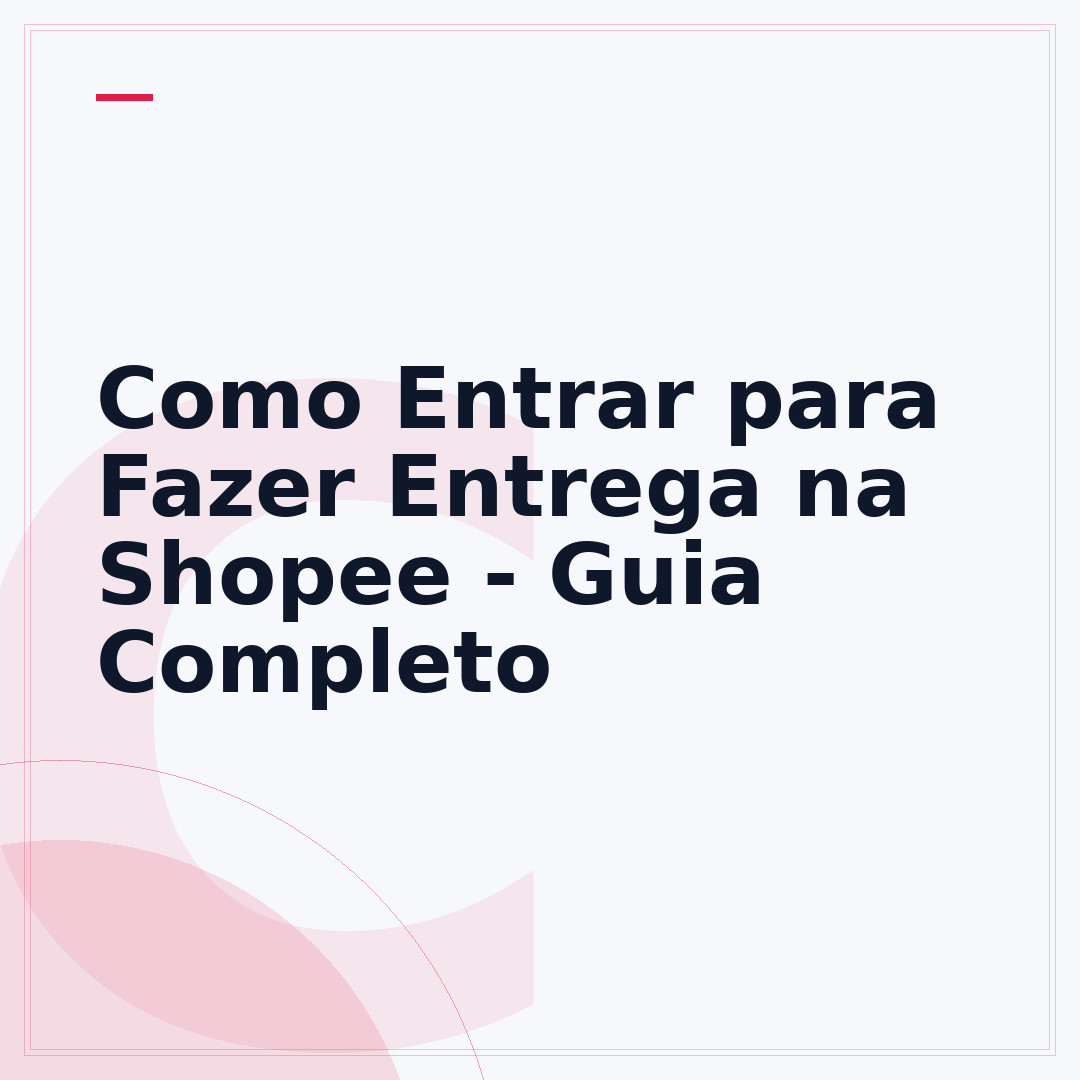 Como Entrar para Fazer Entrega na Shopee - Guia Completo
