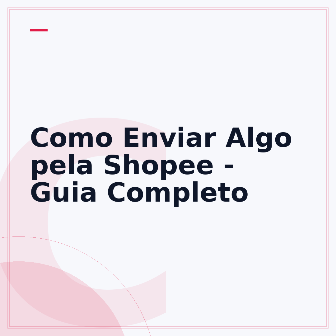 Como Enviar Algo pela Shopee - Guia Completo