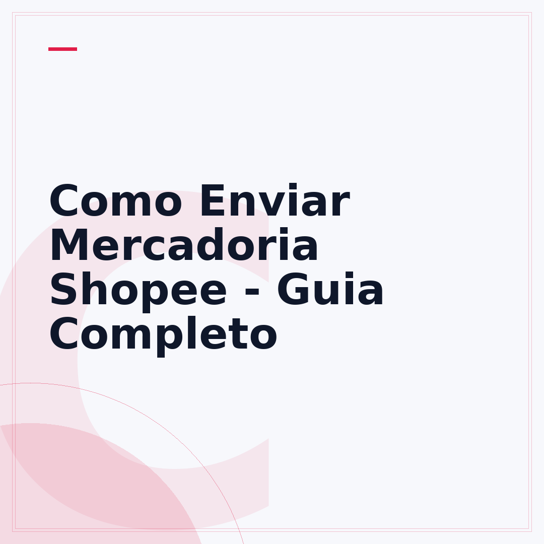 Como Enviar Mercadoria Shopee - Guia Completo