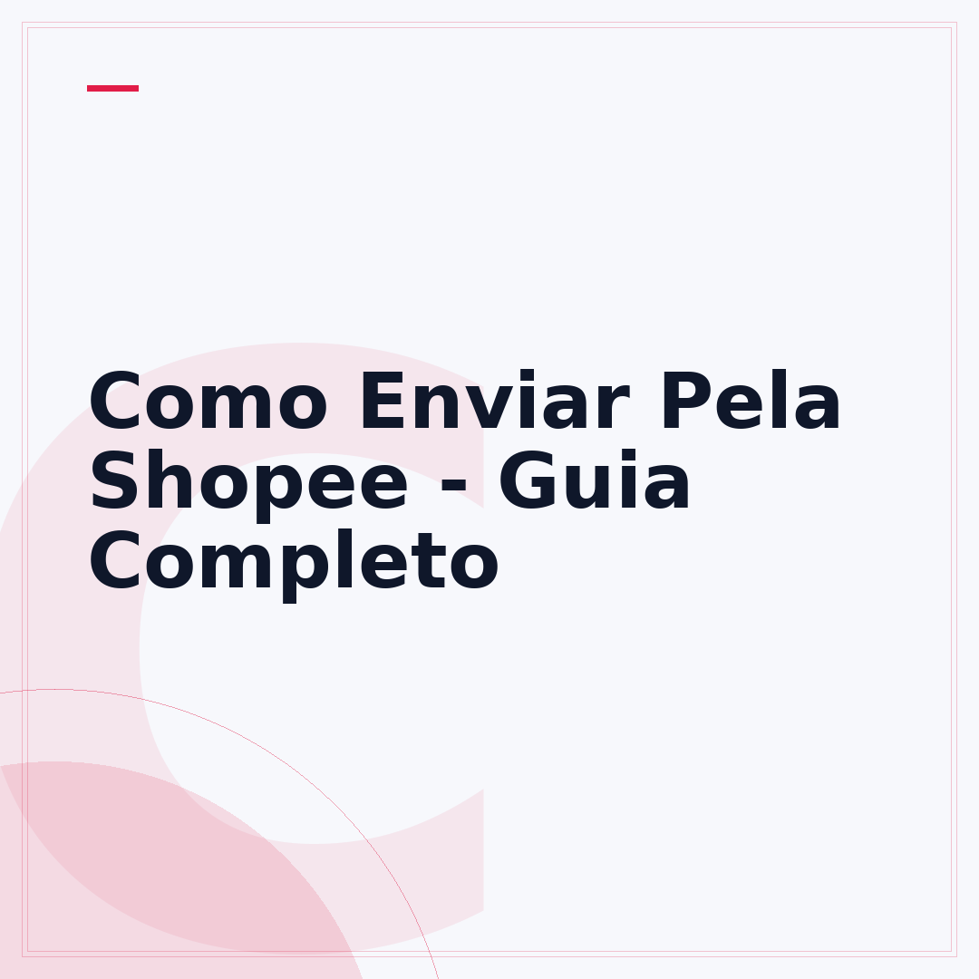 Como Enviar Pela Shopee - Guia Completo