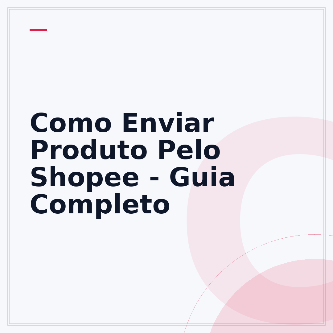 Como Enviar Produto Pelo Shopee - Guia Completo