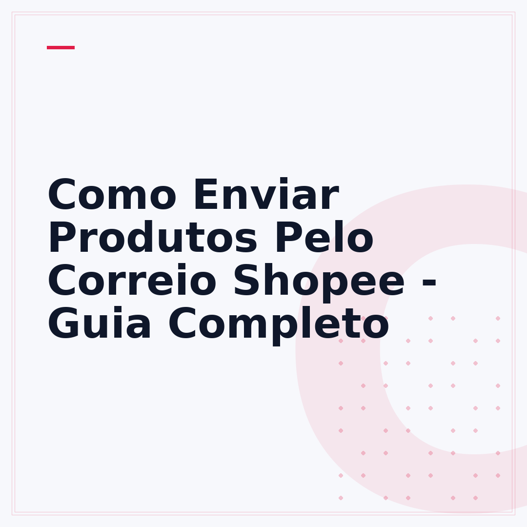 Como Enviar Produtos Pelo Correio Shopee - Guia Completo