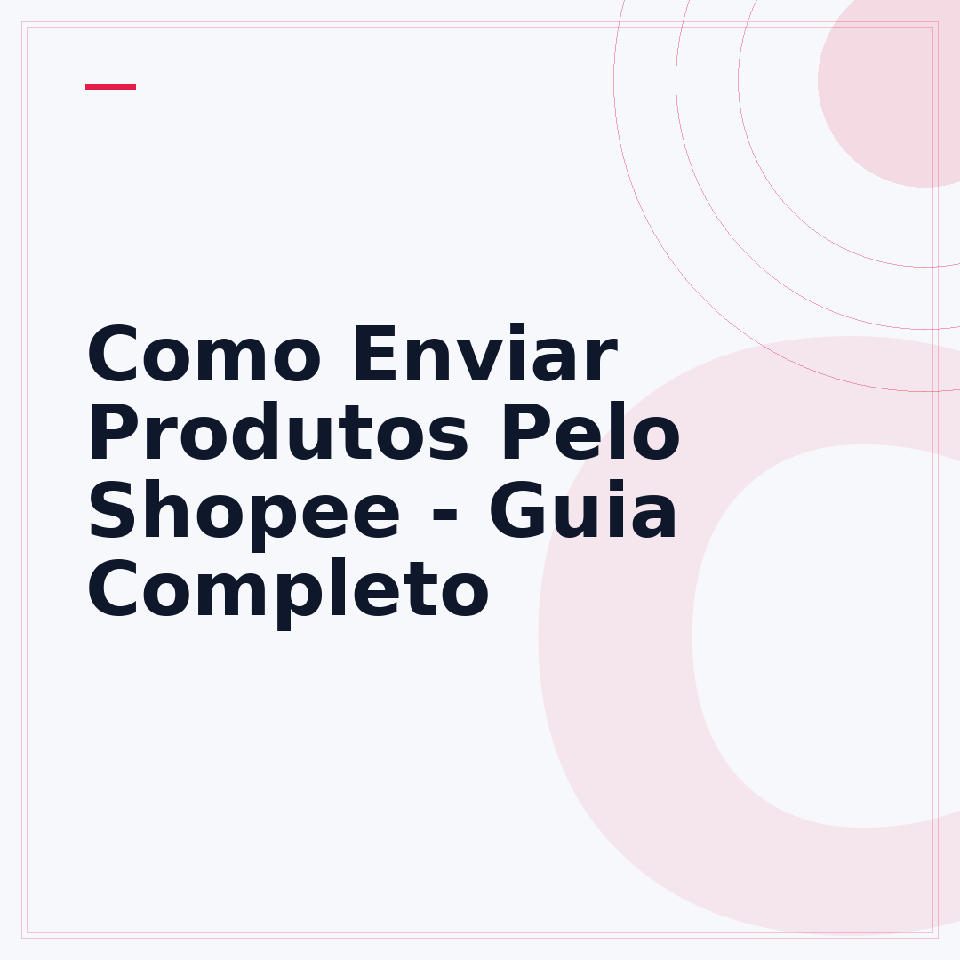 Como Enviar Produtos Pelo Shopee - Guia Completo