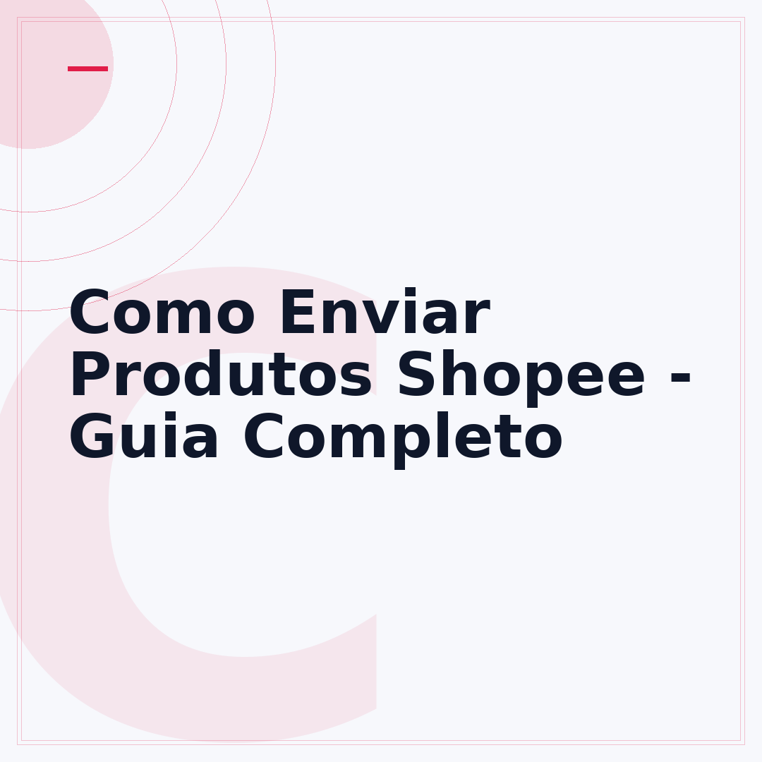 Como Enviar Produtos Shopee - Guia Completo