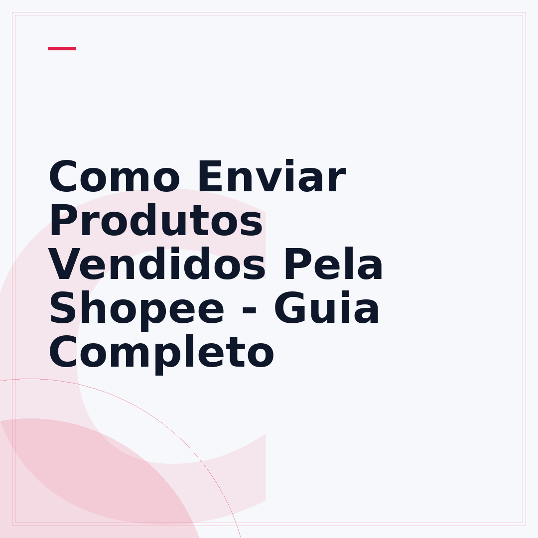 Como Enviar Produtos Vendidos Pela Shopee - Guia Completo