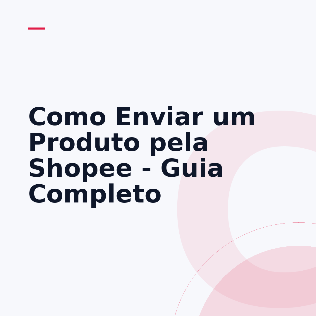 Como Enviar um Produto pela Shopee - Guia Completo