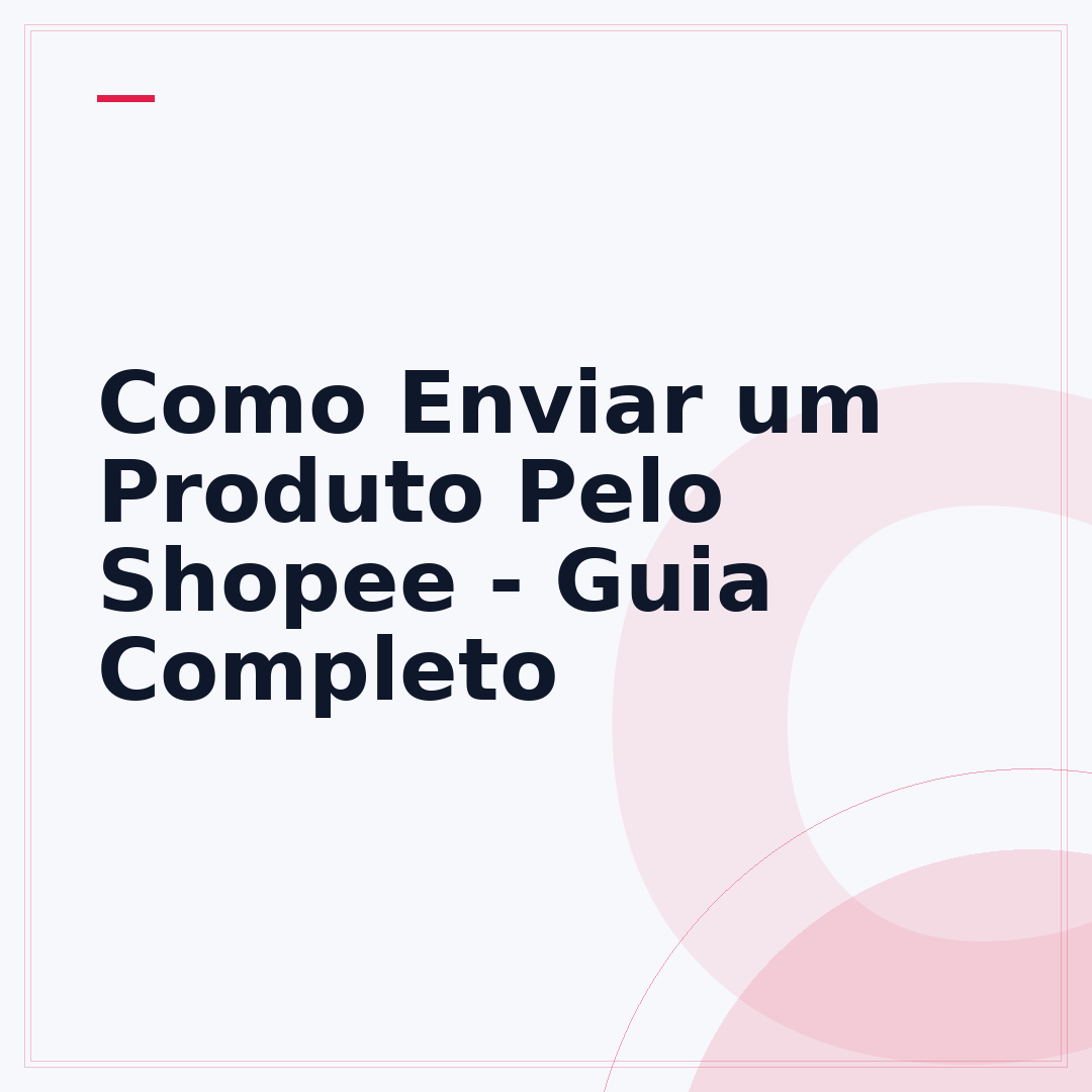 Como Enviar um Produto Pelo Shopee - Guia Completo