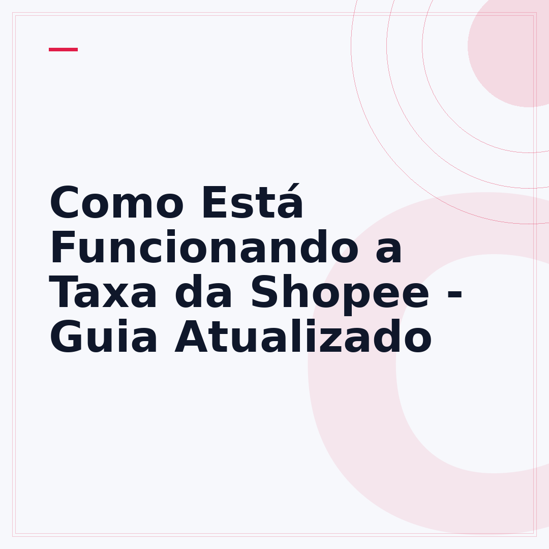 Como Está Funcionando a Taxa da Shopee - Guia Atualizado