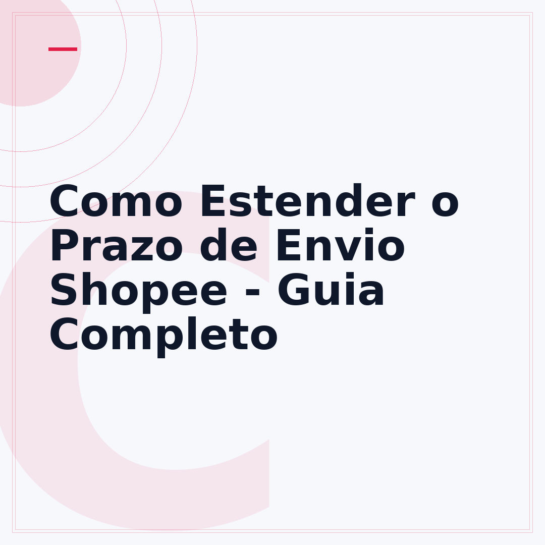 Como Estender o Prazo de Envio Shopee - Guia Completo