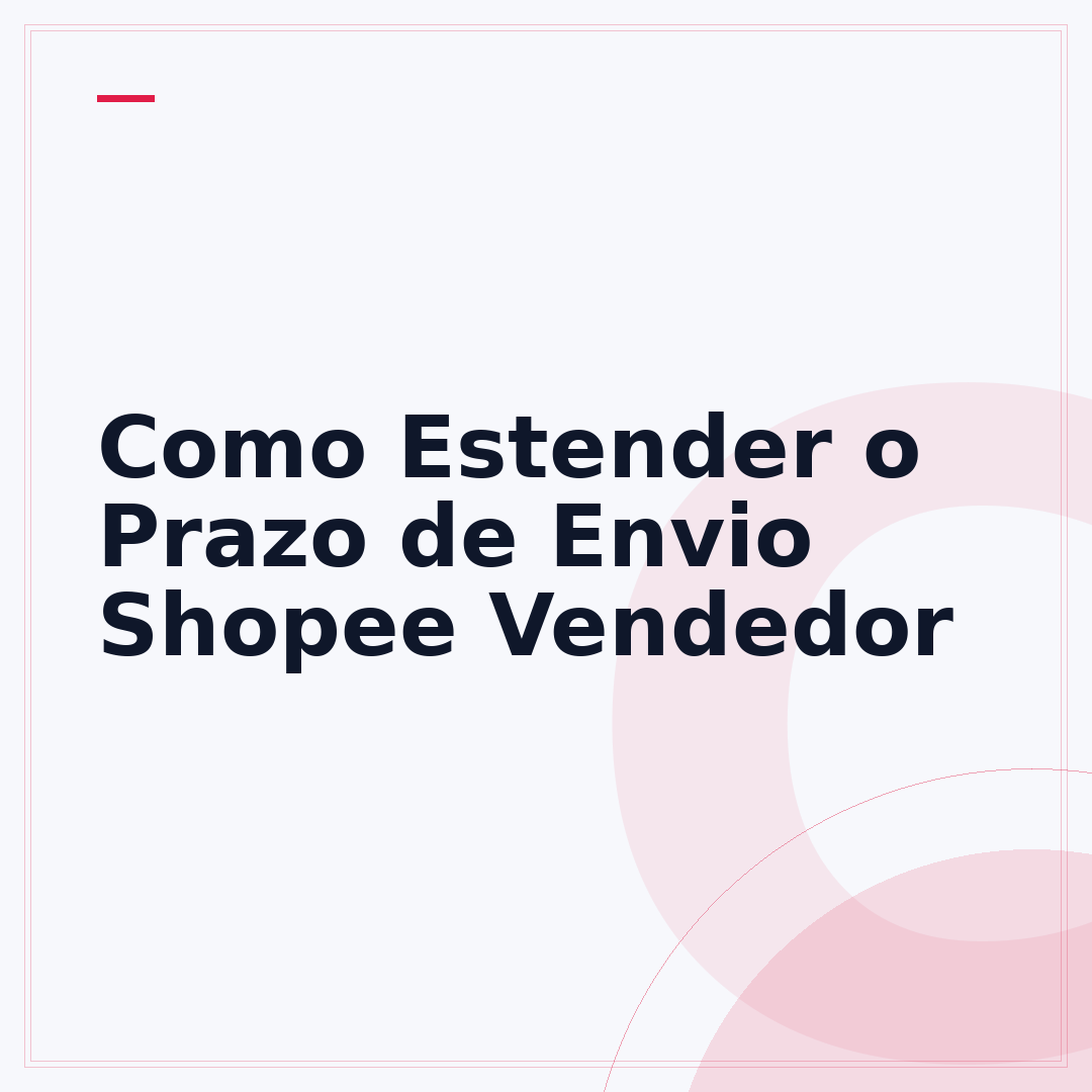 Como Estender o Prazo de Envio Shopee Vendedor