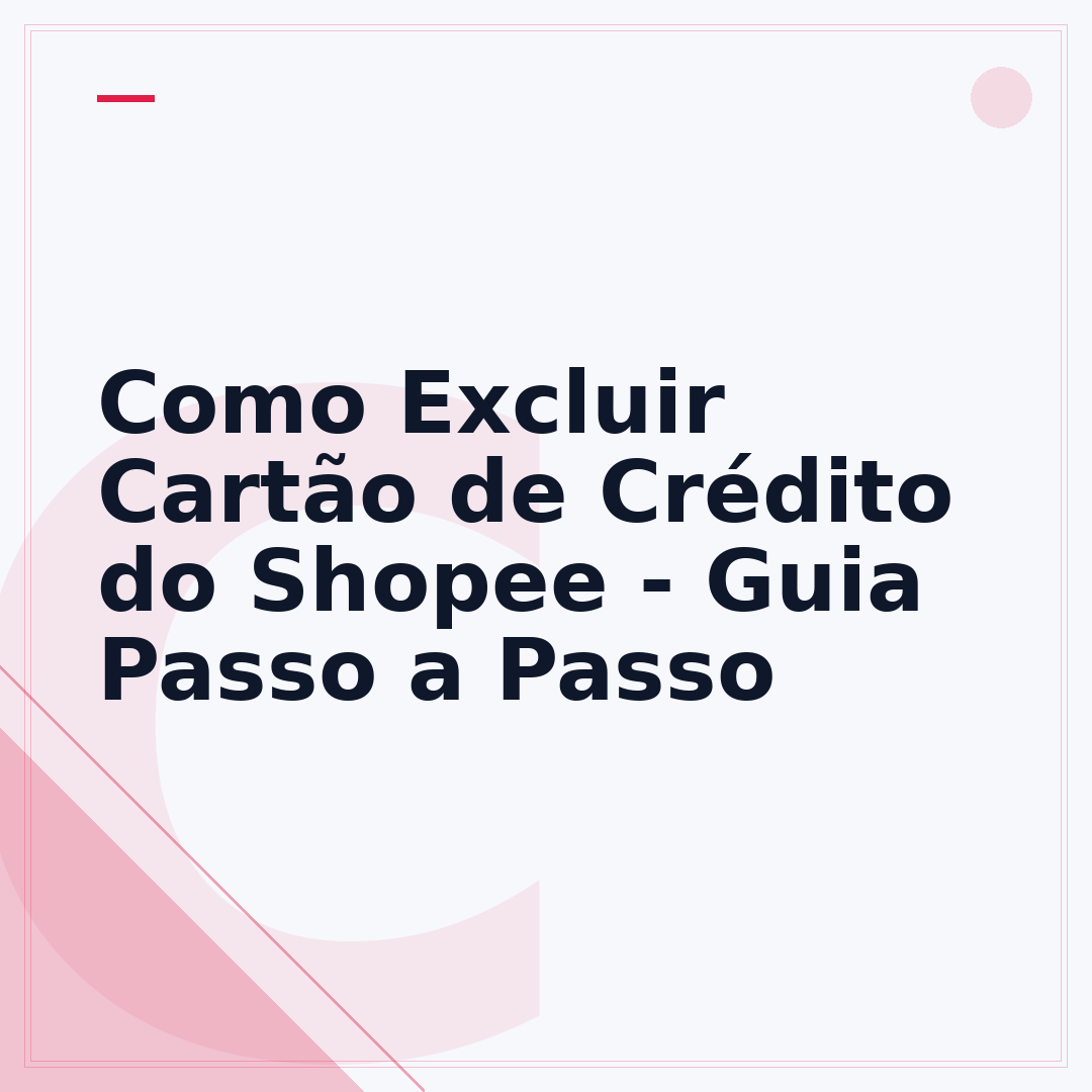 Como Excluir Cartão de Crédito do Shopee - Guia Passo a Passo