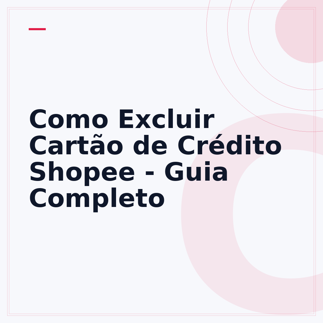 Como Excluir Cartão de Crédito Shopee - Guia Completo