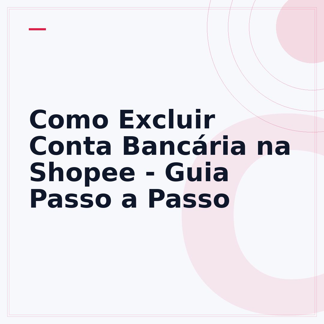 Como Excluir Conta Bancária na Shopee - Guia Passo a Passo