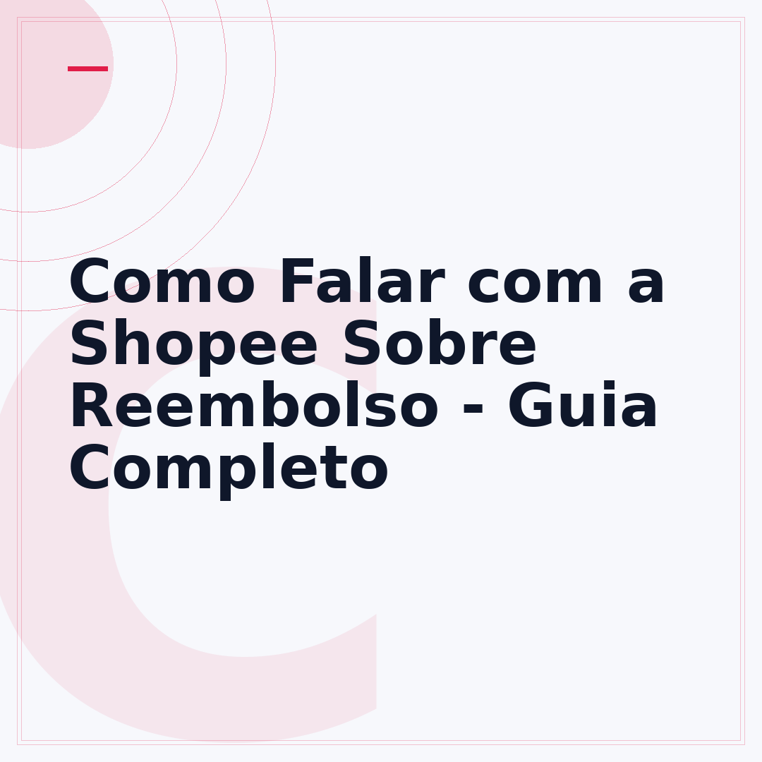 Como Falar com a Shopee Sobre Reembolso - Guia Completo