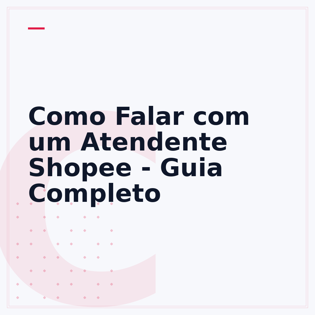 Como Falar com um Atendente Shopee - Guia Completo
