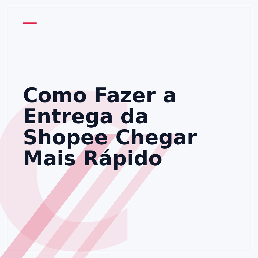 Como Fazer a Entrega da Shopee Chegar Mais Rápido