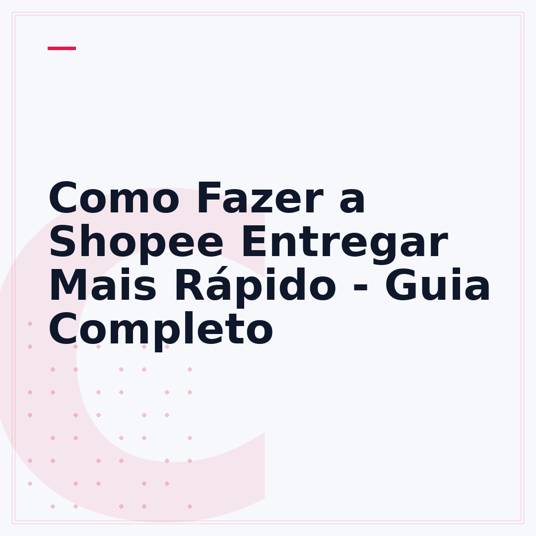 Como Fazer a Shopee Entregar Mais Rápido - Guia Completo