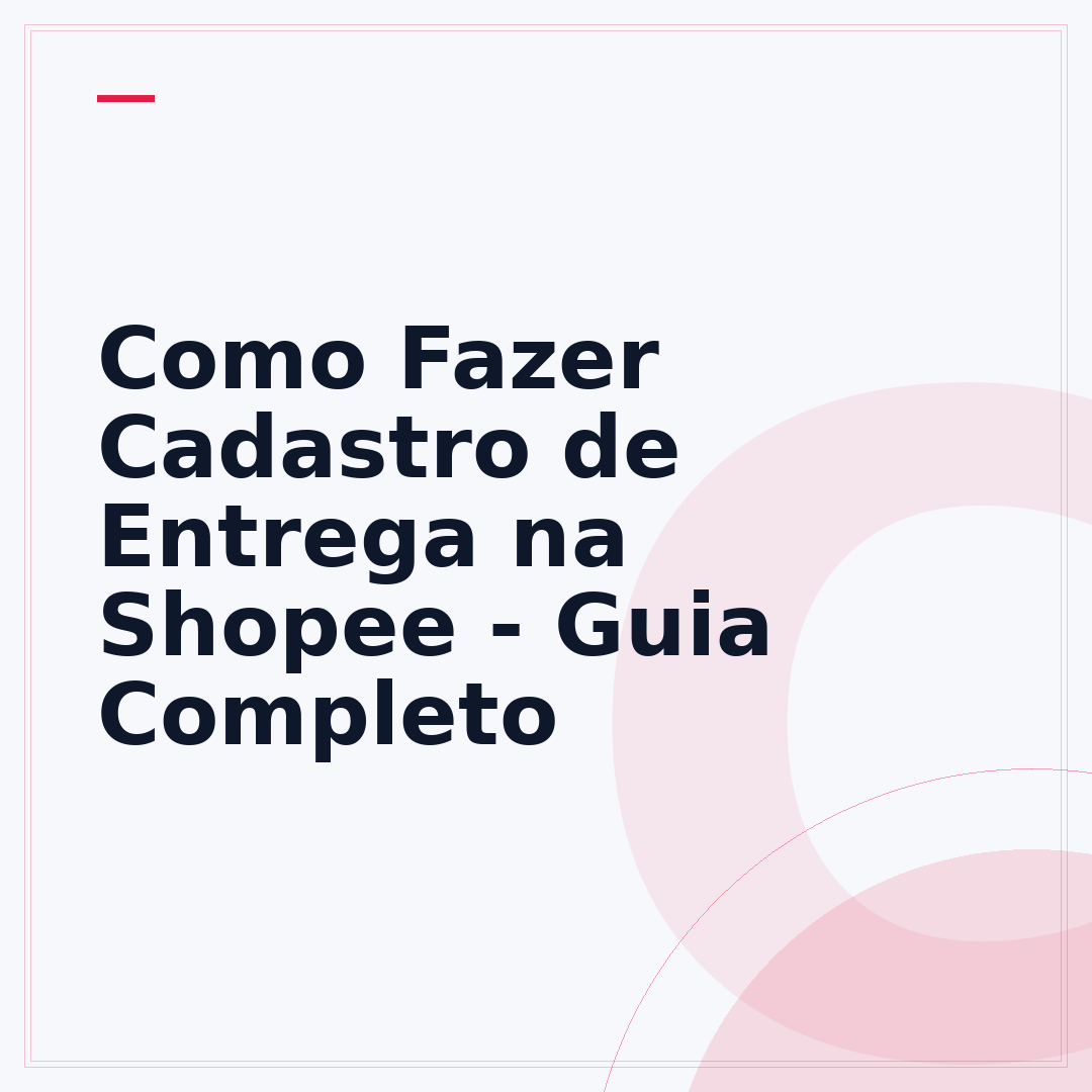 Como Fazer Cadastro de Entrega na Shopee - Guia Completo